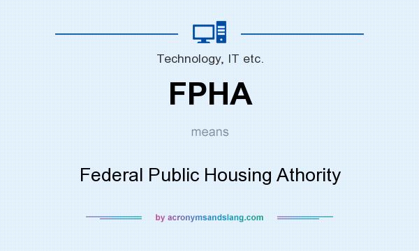 What does FPHA mean? It stands for Federal Public Housing Athority