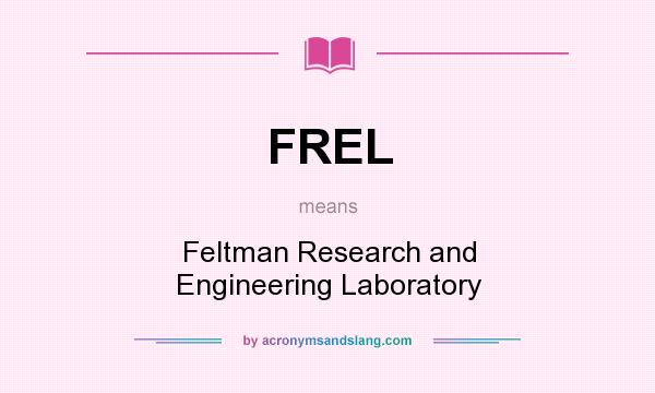 What does FREL mean? It stands for Feltman Research and Engineering Laboratory