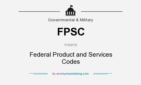 What does FPSC mean? It stands for Federal Product and Services Codes