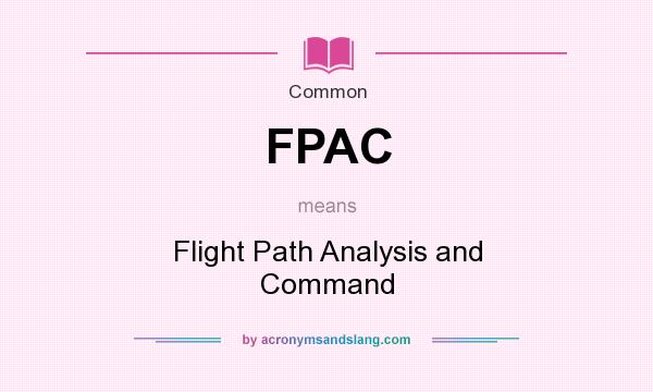 What does FPAC mean? It stands for Flight Path Analysis and Command