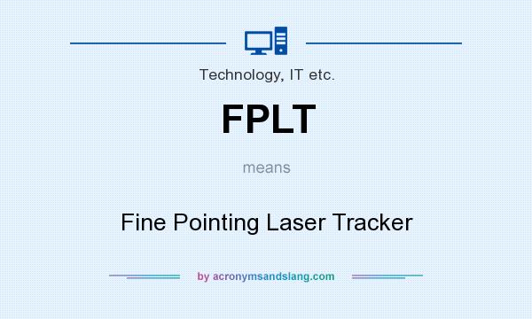 What does FPLT mean? It stands for Fine Pointing Laser Tracker