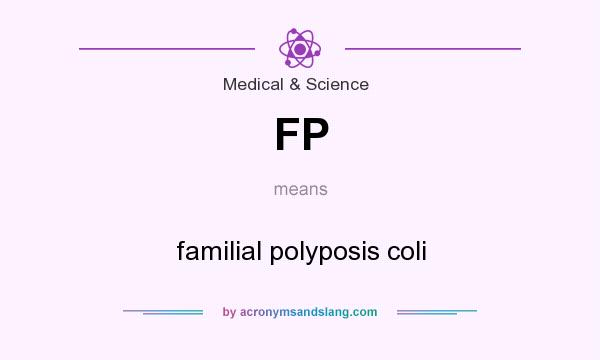 What does FP mean? It stands for familial polyposis coli