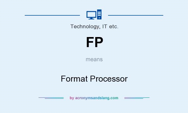 What does FP mean? It stands for Format Processor