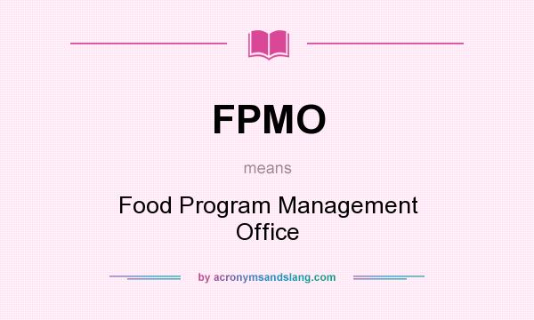 What does FPMO mean? It stands for Food Program Management Office