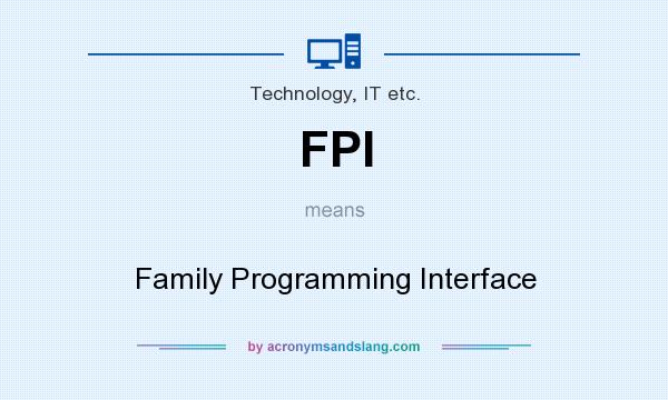 What does FPI mean? It stands for Family Programming Interface