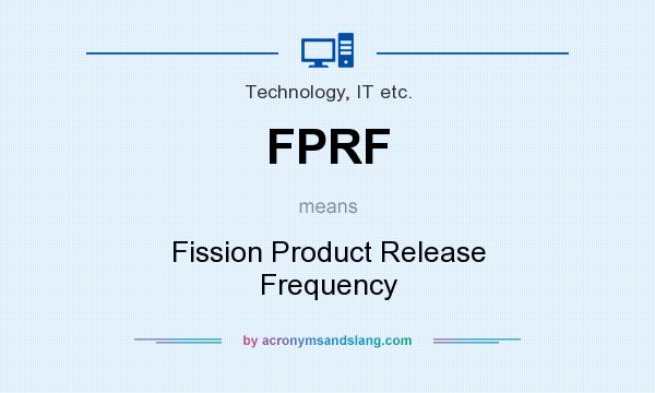 What does FPRF mean? It stands for Fission Product Release Frequency