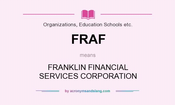 What does FRAF mean? It stands for FRANKLIN FINANCIAL SERVICES CORPORATION