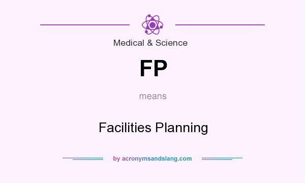 What does FP mean? It stands for Facilities Planning