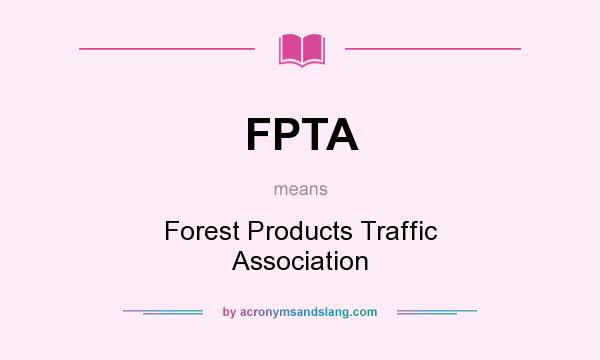 What does FPTA mean? It stands for Forest Products Traffic Association