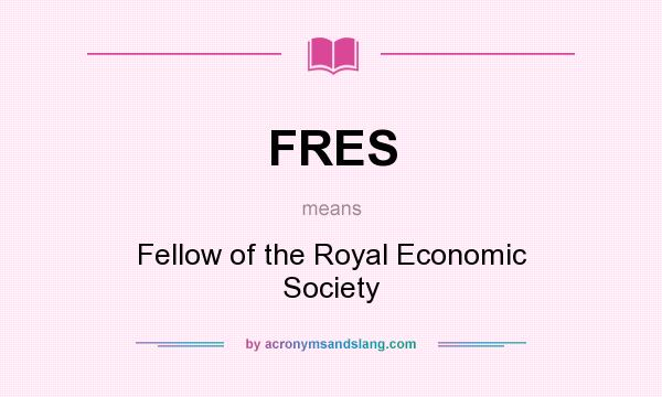 What does FRES mean? It stands for Fellow of the Royal Economic Society
