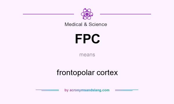 What does FPC mean? It stands for frontopolar cortex