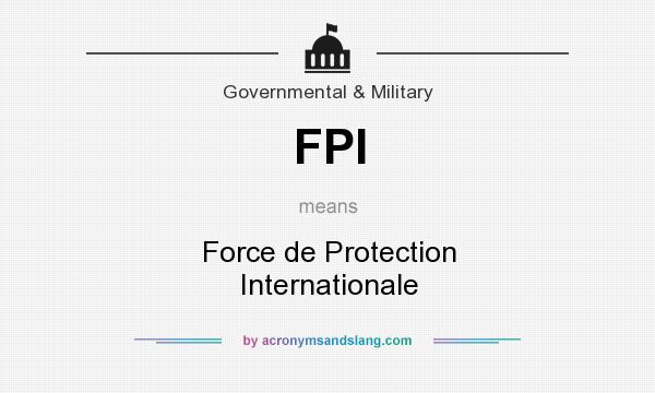What does FPI mean? It stands for Force de Protection Internationale