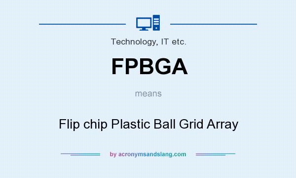 What does FPBGA mean? It stands for Flip chip Plastic Ball Grid Array