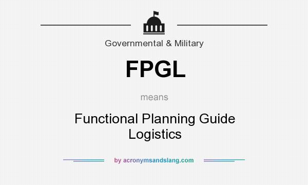 What does FPGL mean? It stands for Functional Planning Guide Logistics