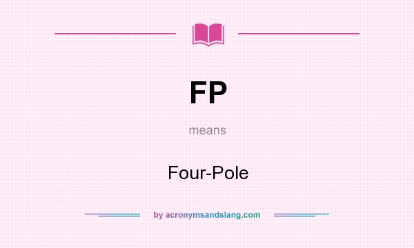 What does FP mean? It stands for Four-Pole