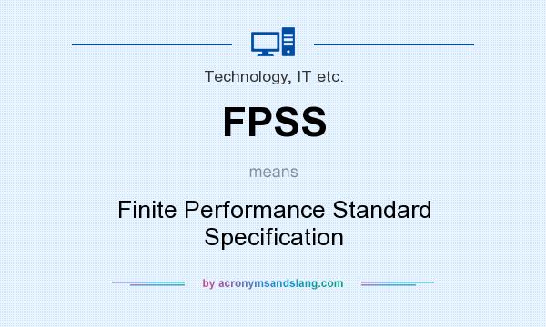 What does FPSS mean? It stands for Finite Performance Standard Specification