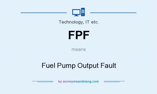 What does FPF mean? It stands for Fuel Pump Output Fault
