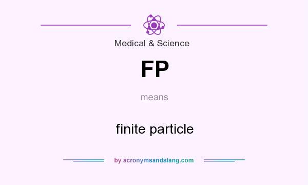 What does FP mean? It stands for finite particle