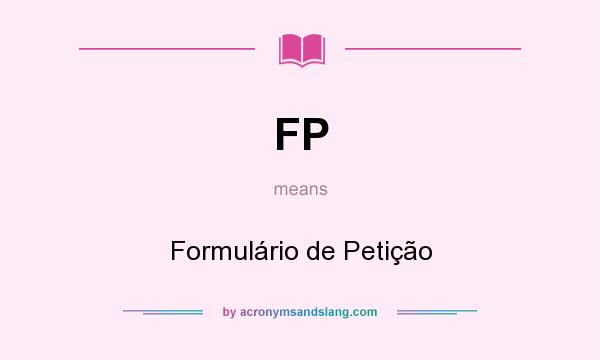 What does FP mean? It stands for Formulário de Petição