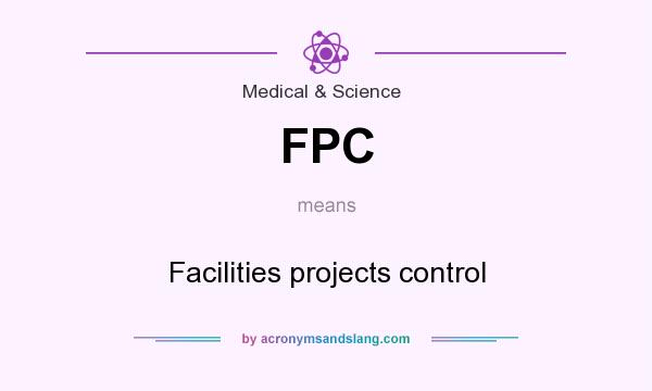 What does FPC mean? It stands for Facilities projects control