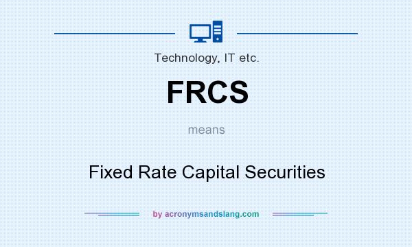 What does FRCS mean? It stands for Fixed Rate Capital Securities