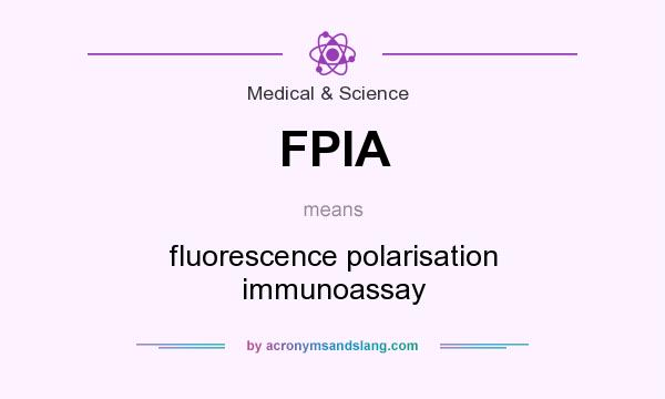 What does FPIA mean? It stands for fluorescence polarisation immunoassay