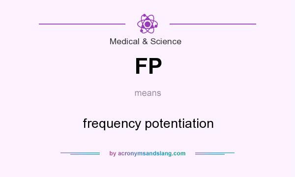 What does FP mean? It stands for frequency potentiation