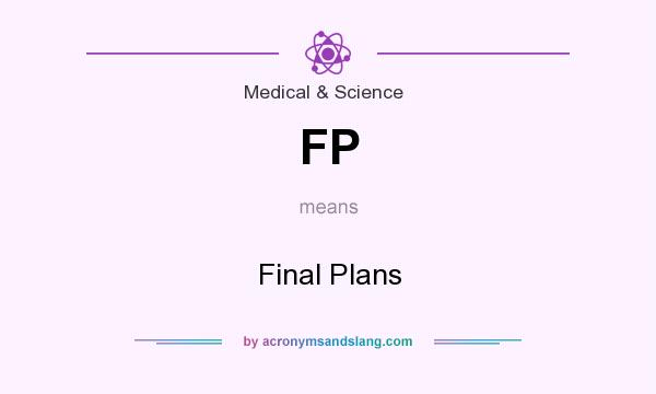 What does FP mean? It stands for Final Plans