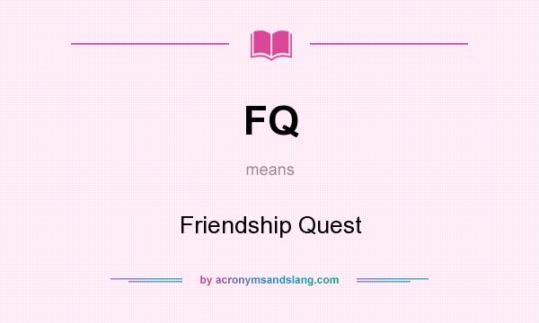 What does FQ mean? It stands for Friendship Quest