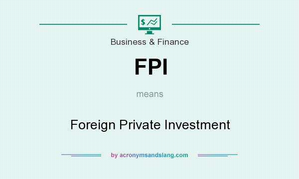 What does FPI mean? It stands for Foreign Private Investment