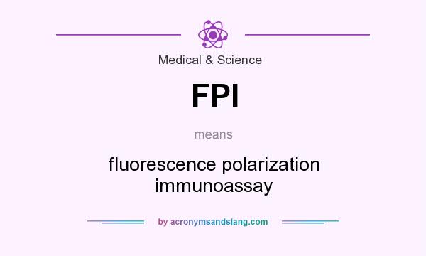 What does FPI mean? It stands for fluorescence polarization immunoassay