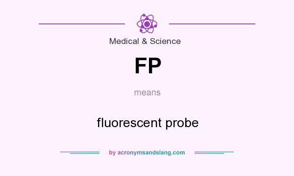 What does FP mean? It stands for fluorescent probe