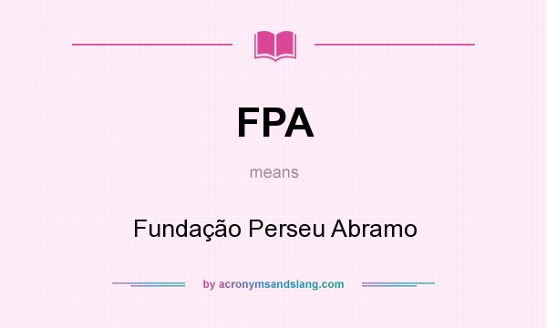 What does FPA mean? It stands for Fundação Perseu Abramo