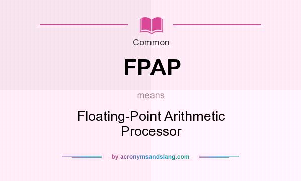 What does FPAP mean? It stands for Floating-Point Arithmetic Processor