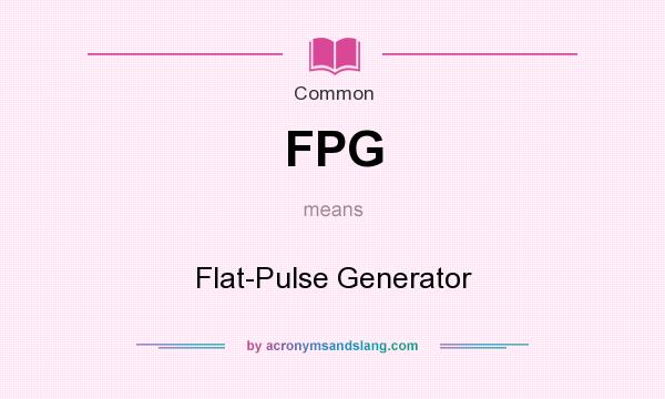 What does FPG mean? It stands for Flat-Pulse Generator