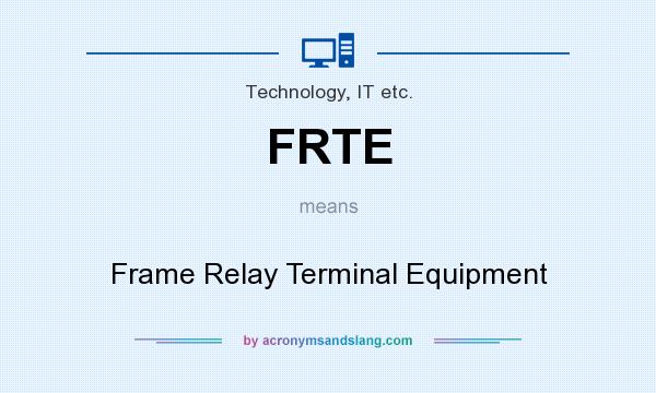 What does FRTE mean? It stands for Frame Relay Terminal Equipment