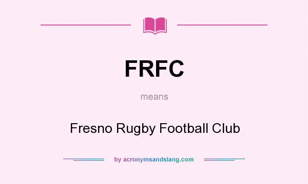 What does FRFC mean? It stands for Fresno Rugby Football Club