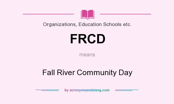 What does FRCD mean? It stands for Fall River Community Day
