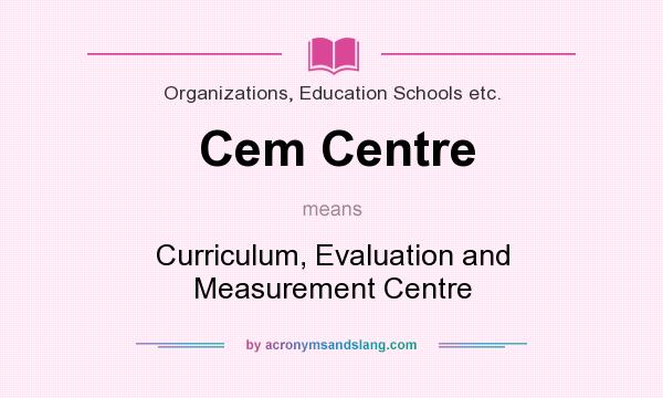 What does Cem Centre mean? It stands for Curriculum, Evaluation and Measurement Centre