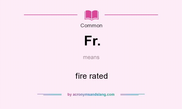 What does Fr. mean? It stands for fire rated