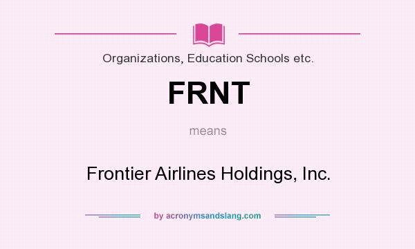 What does FRNT mean? It stands for Frontier Airlines Holdings, Inc.