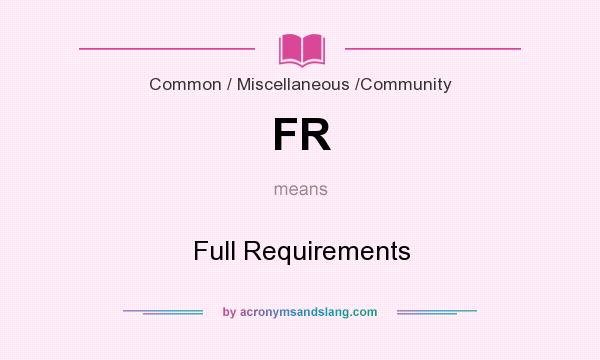 What does FR mean? It stands for Full Requirements
