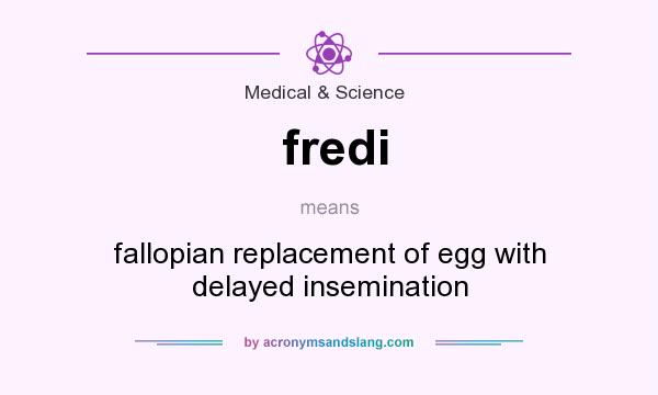 What does fredi mean? It stands for fallopian replacement of egg with delayed insemination