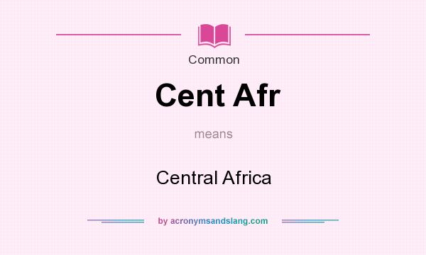 What does Cent Afr mean? It stands for Central Africa