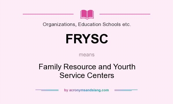 What does FRYSC mean? It stands for Family Resource and Yourth Service Centers