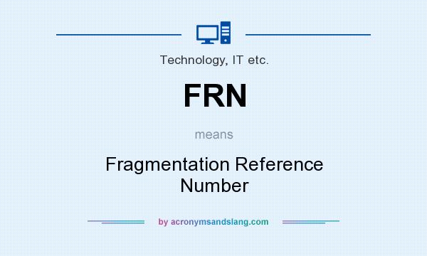 What does FRN mean? It stands for Fragmentation Reference Number