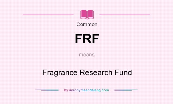 What does FRF mean? It stands for Fragrance Research Fund