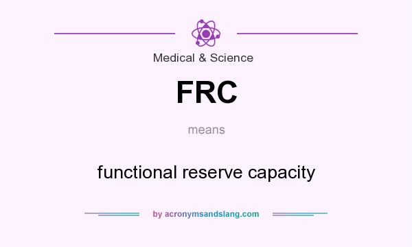 What does FRC mean? It stands for functional reserve capacity