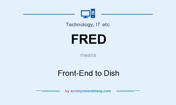 What does FRED mean? It stands for Front-End to Dish