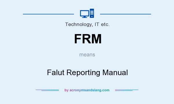 What does FRM mean? It stands for Falut Reporting Manual